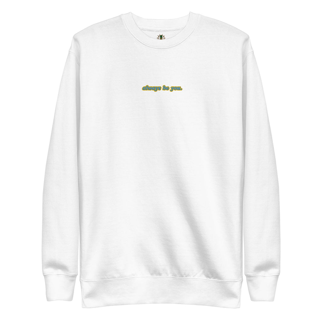 Women's Premium Always Be You Sweatshirt | Streetwear
