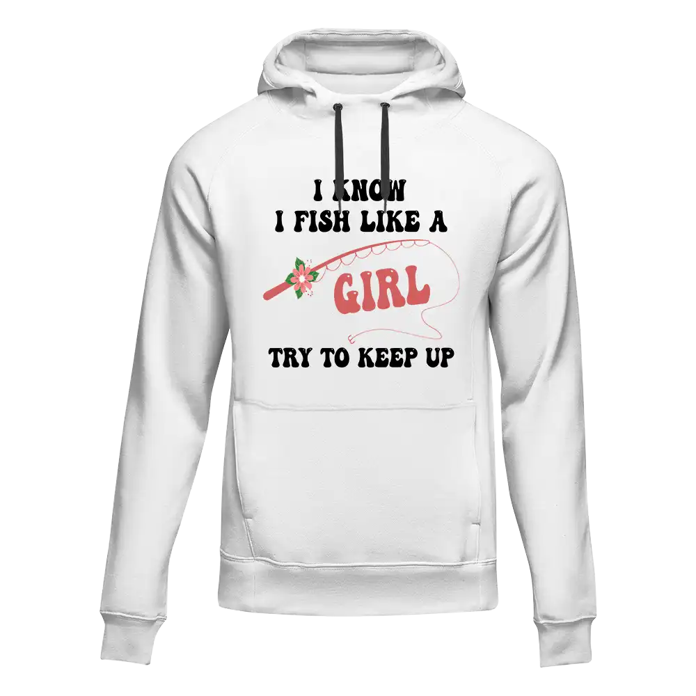I Fish Like A Girl Unisex Hoodie | Streetwear