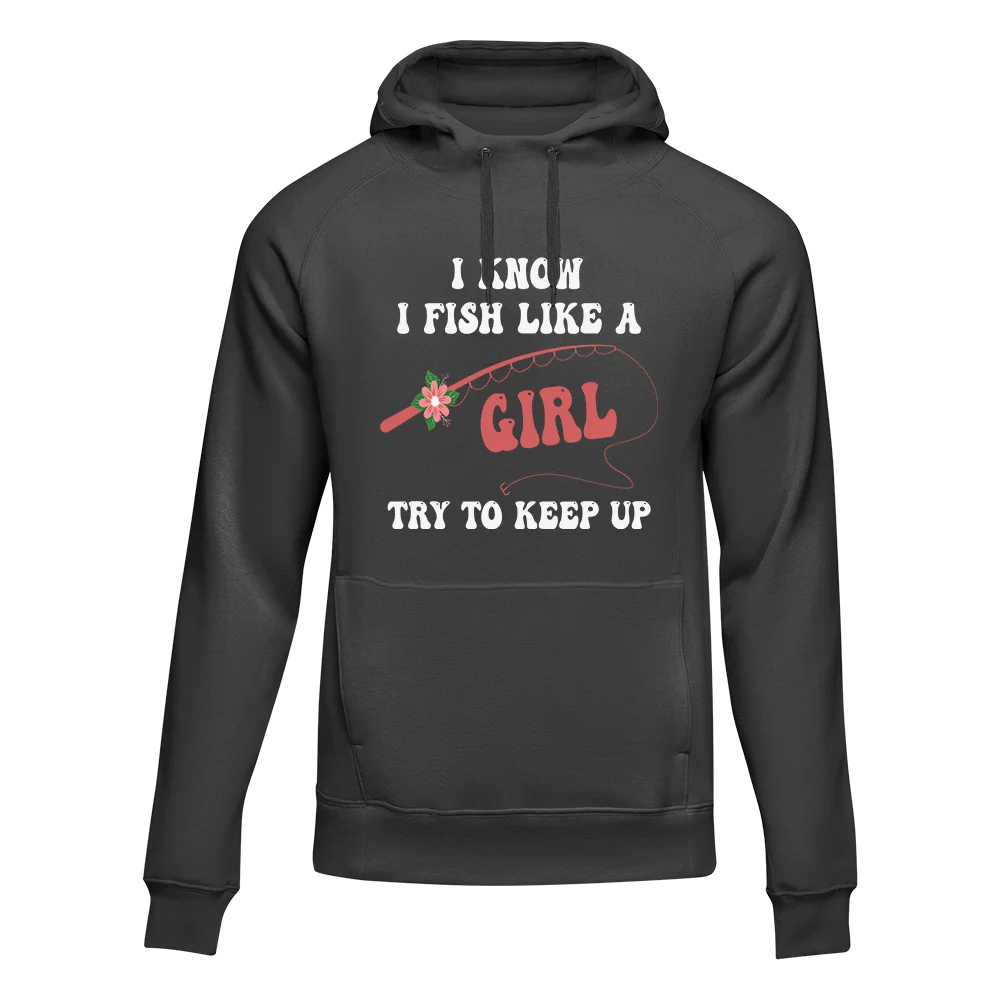 I Fish Like A Girl Unisex Hoodie | Streetwear