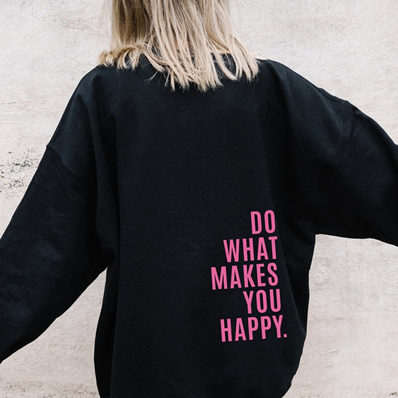 "Do What Makes You Happy Sweatshirt" | Streetwear