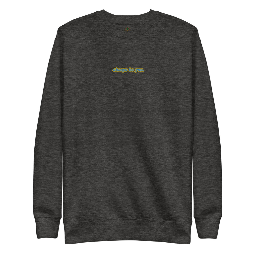 Women's Premium Always Be You Sweatshirt | Streetwear
