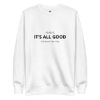 Premium It's All Good Sweatshirt | Streetwear
