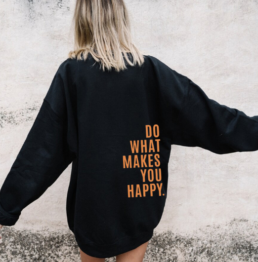 Do What Makes You Happy Sweatshirt | Streetwear