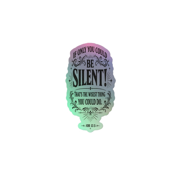 Anointed Attire Be Silent Holographic Sticker 2-Pack - Job 13:5